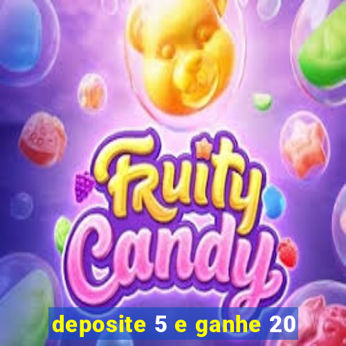 deposite 5 e ganhe 20